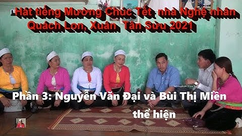 3   Hát tiếng Mường chúc Tết nhà Nghệ nhân Quach Lon;   Nguyễn Văn Đại hát với Bùi Thị Miền