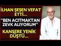 İLHAN ŞEŞEN HAYATINI KAYBETTİ | Sanat Camiası Yasa Boğuldu | #müzik #popmusic
