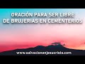 ORACION PARA SER LIBRE DE TODA BRUJERIA HECHA EN EL CEMENTERIO A TU NOMBRE