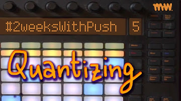 Quantizing on Push // Day 5 // #2WeeksWithPush