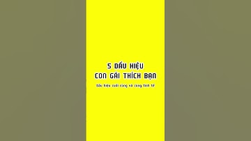 5 dấu hiệu con gái thích bạn
