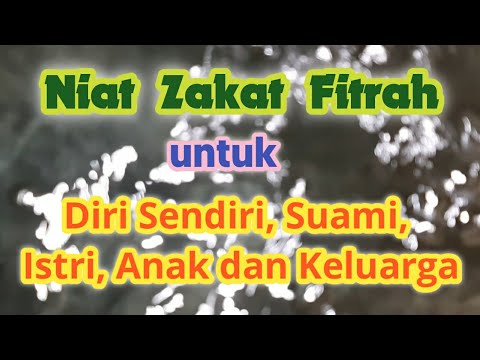 Niat Zakat Fitrah untuk Diri Sendiri, Suami, Istri, Anak dan Keluarga.