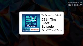 256 - The Fleet Episode | The EV Musings Podcast