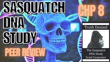 The Truth Denied | Sasquatch DNA Study | Chapter 8 Part 1 | Peer Review