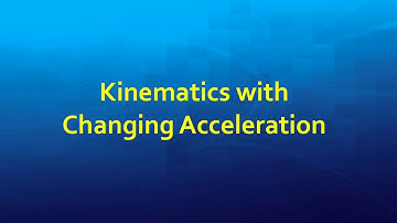 Video 2.02 -- Kinematics with Changing Acceleration