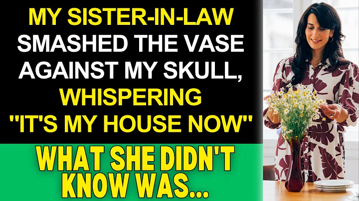 My Sister-In-Law Shattered the Vase Against Me, Whispering "It's My House Now" - DayDayNews