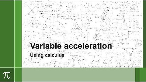 Variable acceleration - using calculus