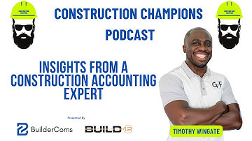 Insights from a Construction Accounting Expert! Construction Champions Podcast 2-80 Timothy Wingate
