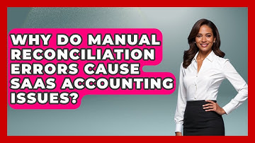 Why Do Manual Reconciliation Errors Cause SaaS Accounting Issues? - All About SaaS Finance