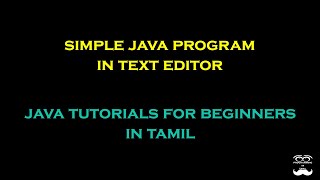 Simple Java Program in Text Editor - Episode 3 | Java Tutorials for Beginners in Tamil