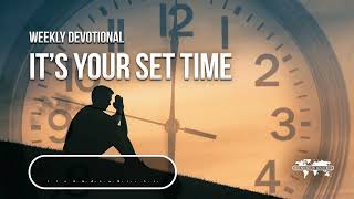 It’s Your Set Time - Weekly Devotional