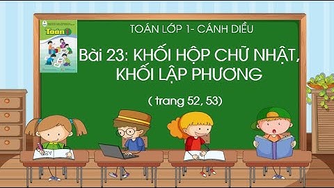 Bài 23: Khối hộp chữ nhật, khối lập phương| Toán lớp 1| Sách Cánh Diều| Cô Thảo