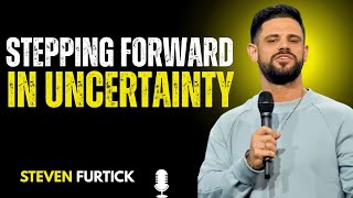 Stepping Forward In Uncertainty | Steven Furtick