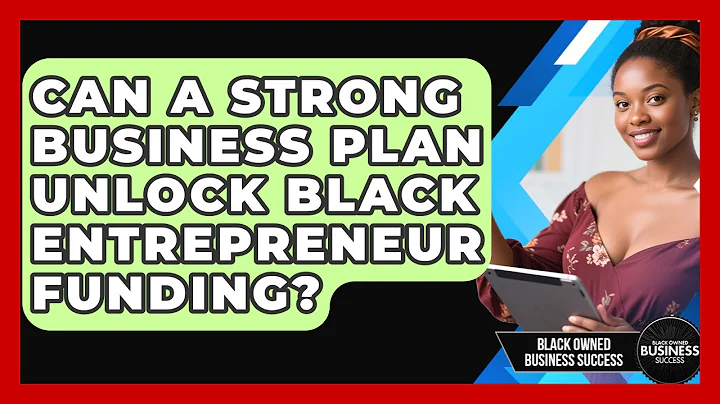 Can A Strong Business Plan Unlock Black Entrepreneur Funding? - Black Owned Business Success