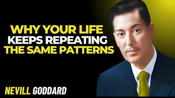 Why Your Life Keeps Repeating The Same Patterns : Best Motivational Speech  BY  Neville Goddard