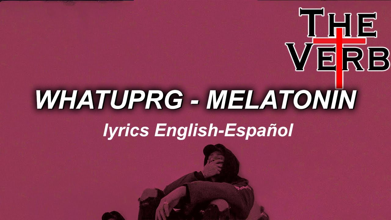 WHATUPRG - MELATONIN (LYRICS) English - Español