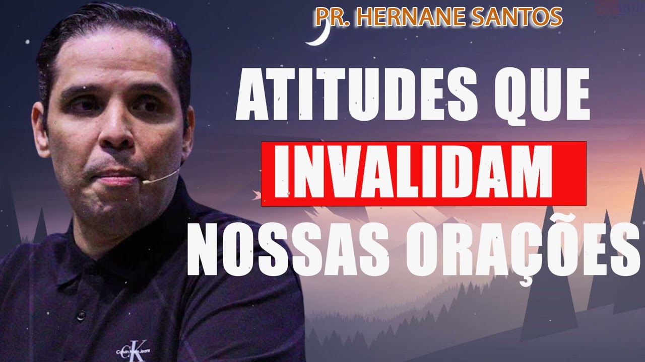Atitudes que Invalidam nossas Orações - Pr Hernane Santos