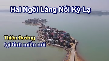 Hai ngôi làng nổi kỳ lạ trên mặt nước hàng nghìn năm, hơn 1000 người sinh sống tựa nơi thiên đường