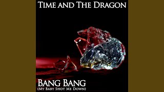 Video thumbnail of "Time And The Dragon - Bang Bang (My Baby Shot Me Down)"