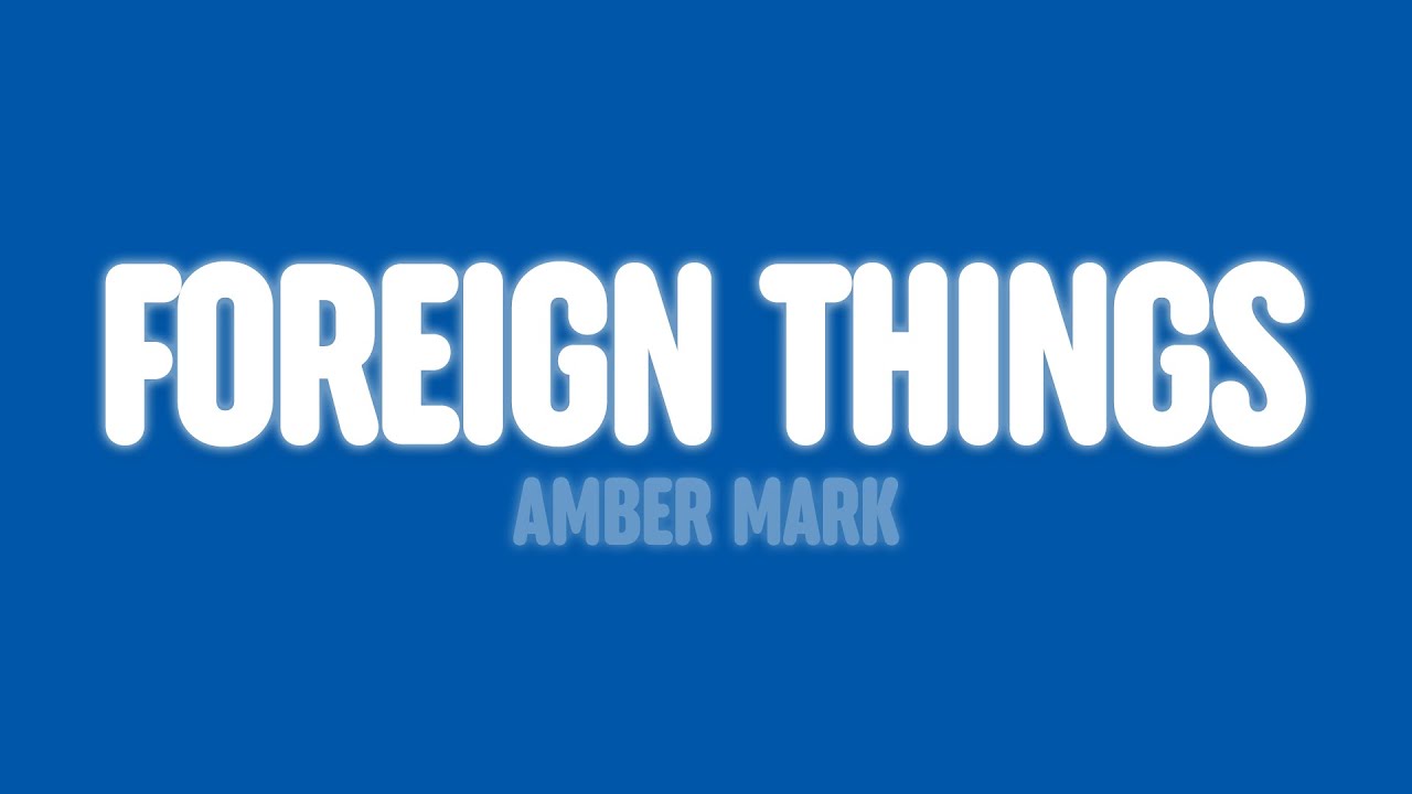 Amber Mark - Foreign Things (Lyrics)