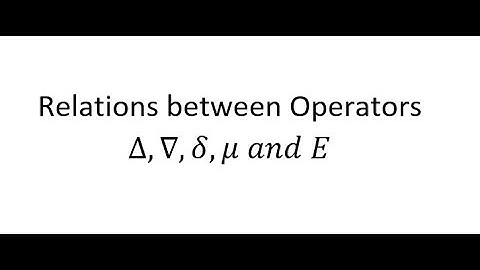 Relations between Operators ∆,∇,δ,μ and E | Numerical Methods