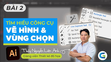 ILLUSTRATOR - BÀI 2 - TÌM HIỂU NHÓM CÔNG CỤ VẼ HÌNH VÀ NHÓM CÔNG CỤ VÙNG CHỌN