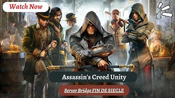 Assassins Creed Unity : Server Bridge FIN DE SIECLE | No Commentary | Playing Ghosts