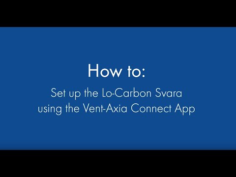 Vent-Axia Svara Fan – How To Set Up/Commission Via Vent Axia Connect App