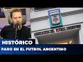 PARO HISTÓRICO DE LA AFA! PARO EN EL FUTBOL ARGENTINO!