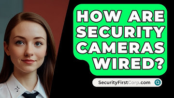 How Are Security Cameras Wired? - SecurityFirstCorp.com