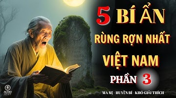 Top 5 Bí Ẩn - Nhất Lịch Sử Việt Nam Phần 3 - Ma Mị Rùng Rợn - Cả Thế Giới Bàng Hoàng
