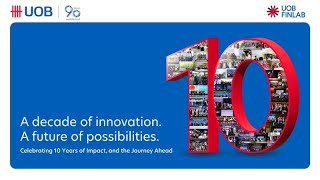 UOB FinLab 10th Year - A Decade of Innovation, A Future of Possibilities