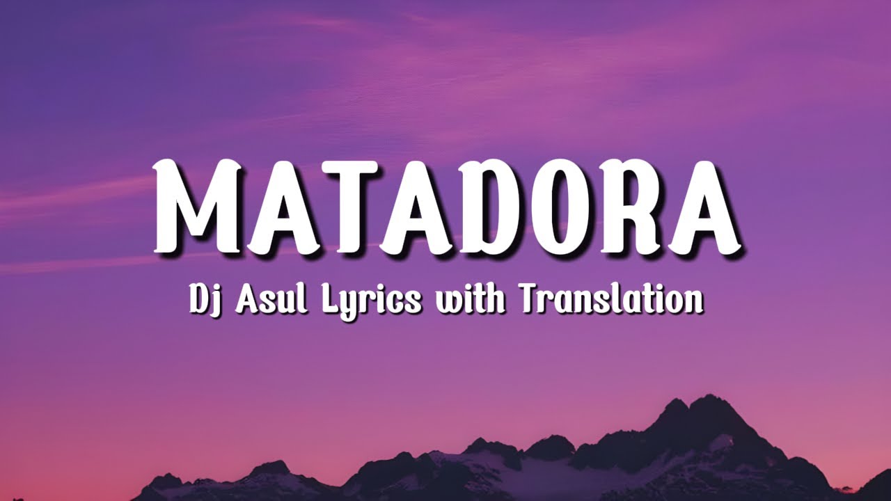 DJ Asul - MATADORA (Lyrics)