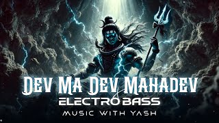 Dev Ma Dev Mahadev | Electro Bass Remix | Music With Yash 