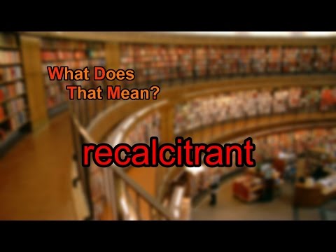 What Does Recalcitrant Mean Science