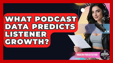 What Podcast Data Predicts Listener Growth? - Modern Podcaster Hub