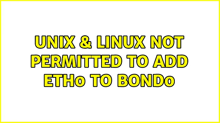 Unix & Linux: Not permitted to add eth0 to bond0
