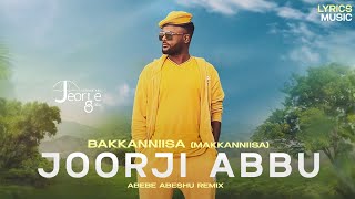 Joorji Abbu_Bakkanniisa_New Ethiopian Ormomo Music_Abebe Abeshu Remix_2023 ( Lyrics)