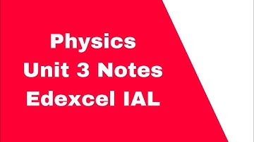 Physics unit 3 edexcel ial Notes