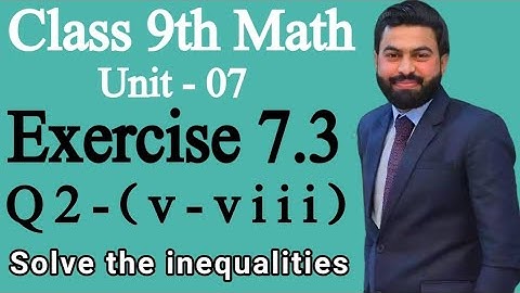 Class 9th Math Unit 7 Exercise 7.3 Q2 (v-viii) - 9th Class Math E.X 7.3 Q2- Solve the inequalities