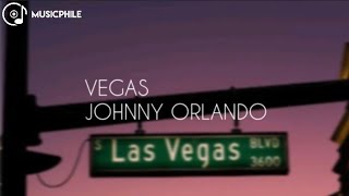 Vegas(lyrics) by Johnny Orlando