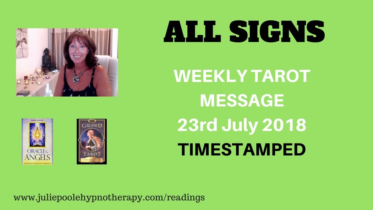 WEEKLY MESSAGES ALL SIGNS 23RD JULY 2018 TIMESTAMPED