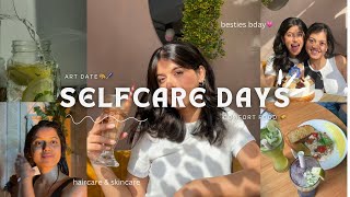 selfcare days: going out, art date, weekly skincare and haircare & comfort food