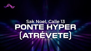 Sak Noel, Calle 13 - Ponte Hyper (Atrévete) (lyrics)