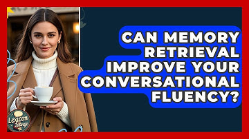 Can Memory Retrieval Improve Your Conversational Fluency? - Lexicon Lounge