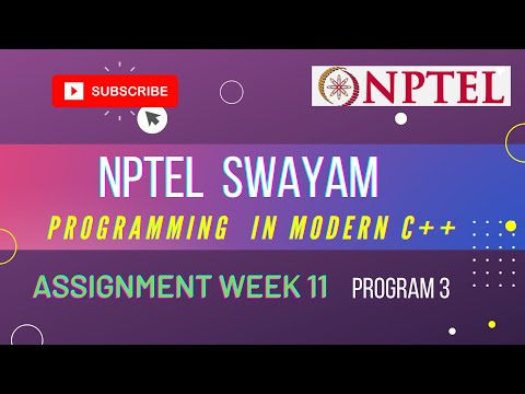 Assignment-3 || WEEK -11 ||Programmiing in Modern C++ ||