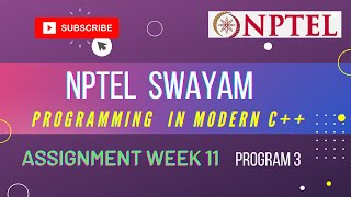 Assignment-3 || WEEK -11 ||Programmiing in Modern C++ ||
