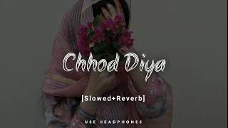Chhod Diya(slowed+reverb)
