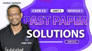 CAPE CS: June 2024 Unit 2 Module 1 Full Solution #makeitsimplett #computerscience #cape