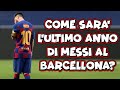 MESSI VS BARCELLONA: COME SARA' L'ULTIMO ANNO DI MESSI?